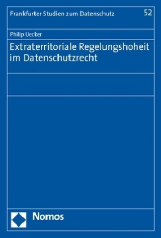 Книга Extraterritoriale Regelungshoheit im Datenschutzrecht Philip Uecker