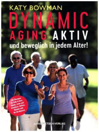 Könyv Dynamic Aging - Aktiv und beweglich in jedem Alter Katy Bowman