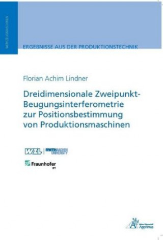 Kniha Dreidimensionale Zweipunkt-Beugungsinterferometrie zur Positionsbestimmung von Produktionsmaschinen Florian Achim Lindner