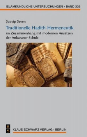 Carte Traditionelle Hadith-Hermeneutik im Zusammenhang mit modernen Ansätzen der Ankaraner Schule Suayip Seven