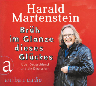 Audio Brüh im Glanze dieses Glückes, 1 Audio-CD Harald Martenstein