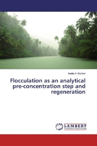 Книга Flocculation as an analytical pre-concentration step and regeneration Sadiq A. Kanber