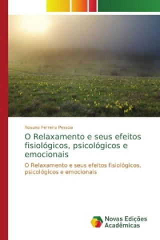 Książka O Relaxamento e seus efeitos fisiologicos, psicologicos e emocionais Rosana Ferreira Pessoa