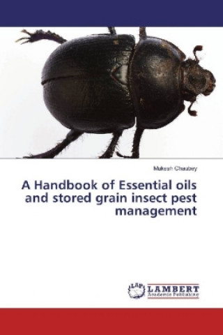 Kniha A Handbook of Essential oils and stored grain insect pest management Mukesh Chaubey