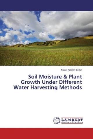 Książka Soil Moisture & Plant Growth Under Different Water Harvesting Methods Nedal Katbeh Bader