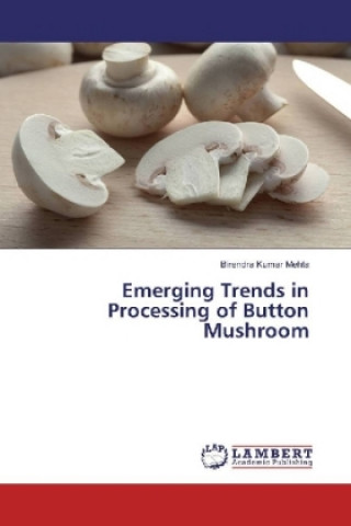 Könyv Emerging Trends in Processing of Button Mushroom Birendra Kumar Mehta