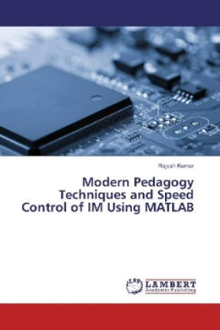 Knjiga Modern Pedagogy Techniques and Speed Control of IM Using MATLAB Rajesh Kumar