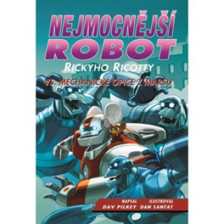 Kniha Nejmocnější robot Rickyho Ricotty vs. mechanické opice z Marsu Dav Pilkey