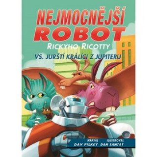 Книга Nejmocnější robot Rickyho Ricotty vs. jurští králíci z Jupiteru Dav Pilkey