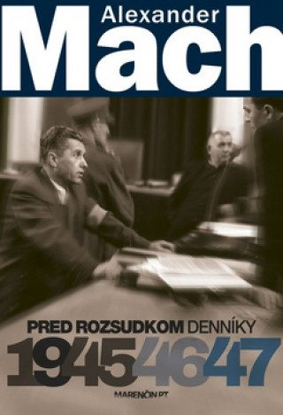 Kniha Alexander Mach Pred rozsudkom Denníky 1945 - 47 Alexander Mach