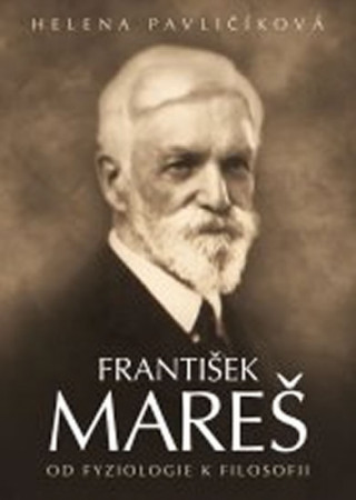 Книга František Mareš Od fyziologie k filosofii Helena Pavličíková