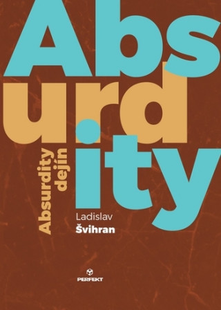 Kniha Absurdity dejín Ladislav Švihran