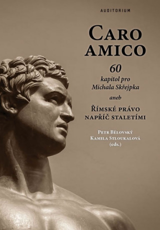 Kniha Caro amico - 60 kapitol pro Michala Skřejpka aneb Římské právo napříč staletími Petr Bělovský