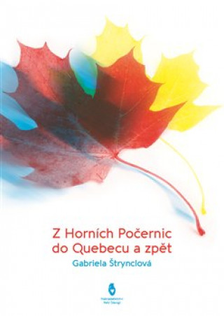 Kniha Z Horních Počernic do Québecu a zpět Gabriela Štrynclová