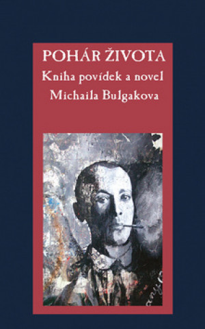 Carte Pohár života Bulgakov Michail Afanasjevič