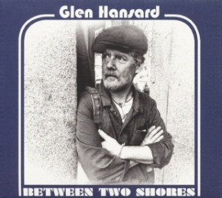 Audio Between Two Shores Glen Hansard