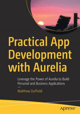 Książka Practical App Development with Aurelia Matthew Duffield