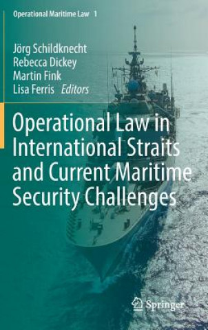 Kniha Operational Law in International Straits and Current Maritime Security Challenges Jörg Schildknecht