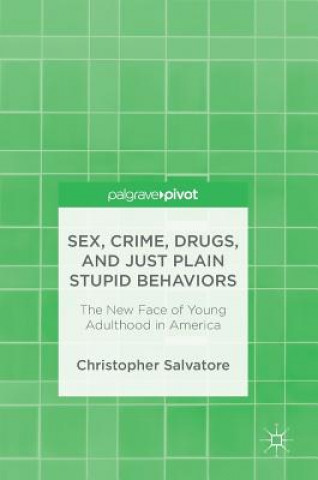 Книга Sex, Crime, Drugs, and Just Plain Stupid Behaviors Christopher Salvatore