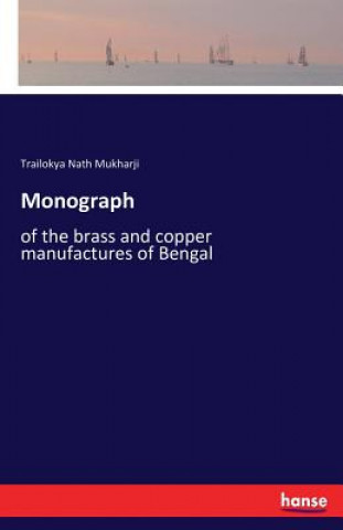 Knjiga Monograph Trailokya Nath Mukharji