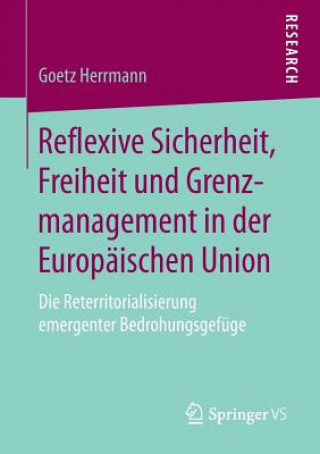 Buch Reflexive Sicherheit, Freiheit und Grenzmanagement in der Europaischen Union Goetz Herrmann