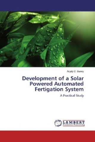 Kniha Development of a Solar Powered Automated Fertigation System Anjaly C. Sunny