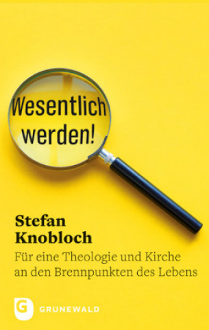 Kniha Wesentlich werden! Stefan Knobloch