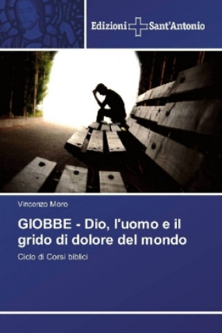 Книга GIOBBE - Dio, l'uomo e il grido di dolore del mondo Vincenzo Moro