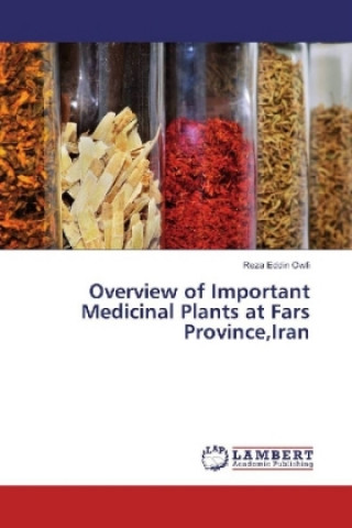 Könyv Overview of Important Medicinal Plants at Fars Province,Iran Reza Eddin Owfi