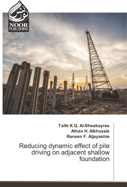 Kniha Reducing dynamic effect of pile driving on adjacent shallow foundation Talib K. Q. Al-Sheakayree