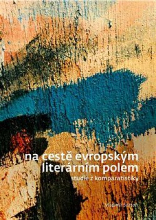 Kniha Na cestě evropským literárním polem Vladimír Svatoň
