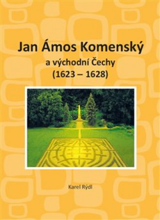 Carte Jan Ámos Komenský a východní Čechy 1623-1628 Karel Rýdl