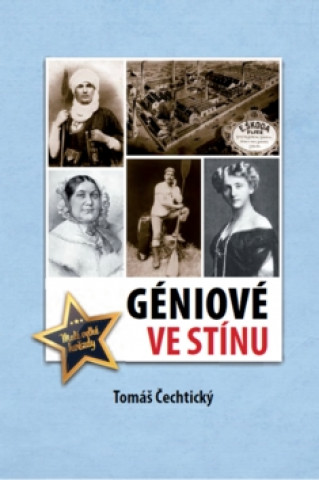 Könyv Géniové ve stínu Tomáš Čechtický