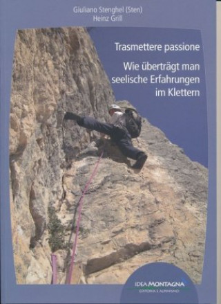 Kniha Trasmettere passione - Wie überträgt man seelische Erfahrungen im Klettern Giuliano Stenghel (Sten)