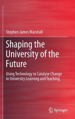 Kniha Shaping the University of the Future Stephen James Marshall