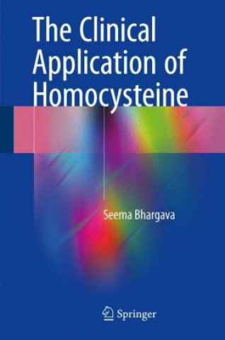 Kniha Clinical Application of Homocysteine Seema Bhargava