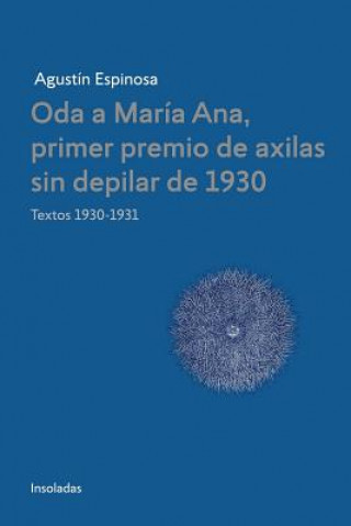 Libro Oda a Maria Ana, primer premio de axilas sin depilar de 1930 AGUST'N ESPINOSA