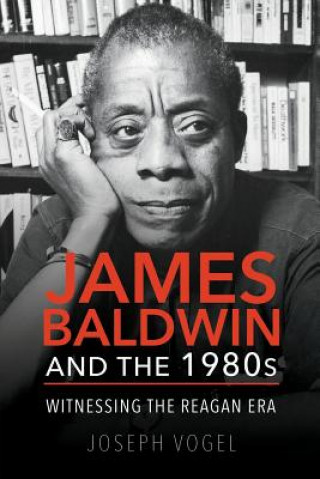 Carte James Baldwin and the 1980s Joseph Vogel