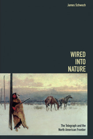 Knjiga Wired into Nature James Schwoch