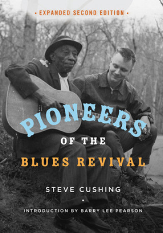 Kniha Pioneers of the Blues Revival Steve Cushing