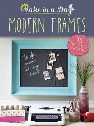 Kniha Make in a Day: Modern Frames NATALIE WRIGHT