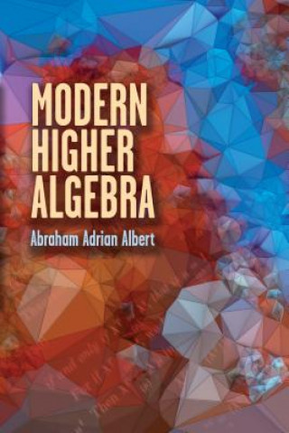 Carte Modern Higher Algebra Abraham Albert