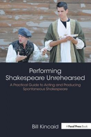 Kniha Performing Shakespeare Unrehearsed Bill Kincaid