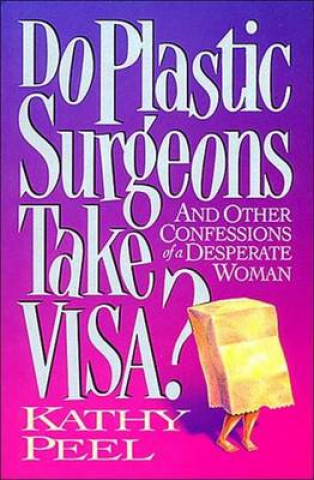 Könyv Do Plastic Surgeons Take Visa? KATHY PEEL