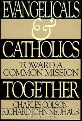 Könyv Evangelicals and Catholics Together Charles W. Colson