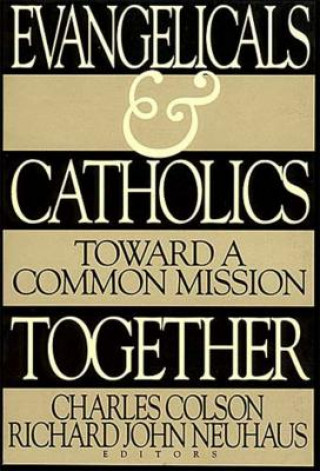 Knjiga Evangelicals and Catholics Together Charles W. Colson