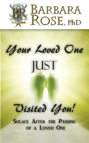Kniha Your Loved One JUST Visited You! (Solace After the Passing of a Loved One) Barbara ROSE