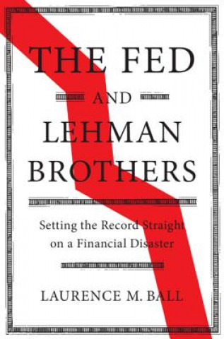 Könyv Fed and Lehman Brothers Laurence M. (The Johns Hopkins University) Ball