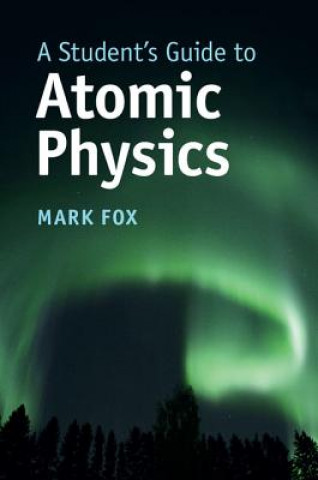 Kniha Student's Guide to Atomic Physics FOX  MARK