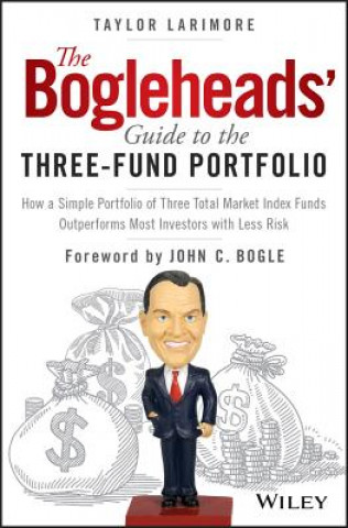 Könyv Bogleheads' Guide to the Three-Fund Portfolio- How a Simple Portfolio of Three Total Market Index  Funds Outperforms Most Investors with Less Risk Taylor Larimore
